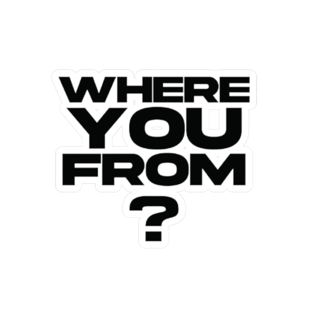 Where You From? Kiss-Cut Sticker