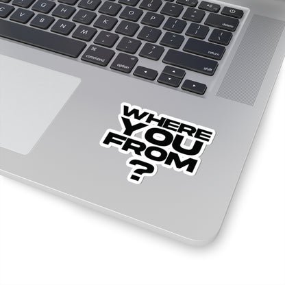 Where You From? Kiss-Cut Sticker