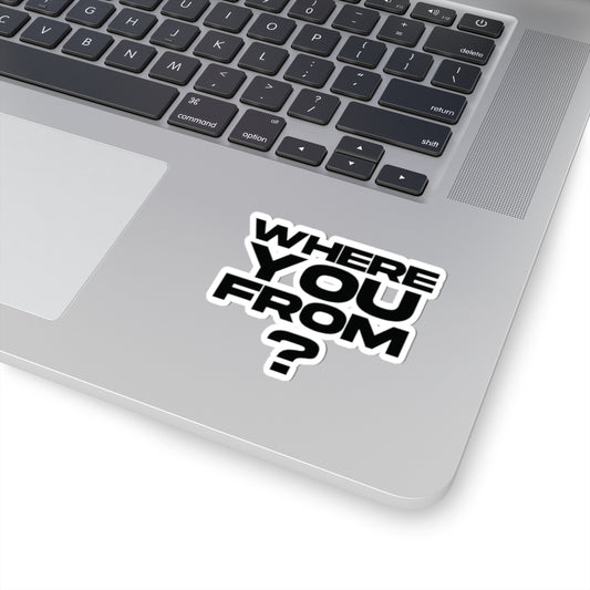 Where You From? Kiss-Cut Sticker